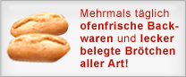 Mehrmals täglich ofenfrische Backwaren und lecker belegte Brötchen aller Art!